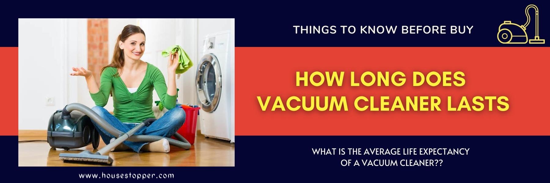 How Long Does Vacuum Cleaner Lasts