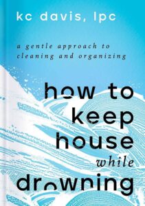 How to Clean House When You'Re Drowning