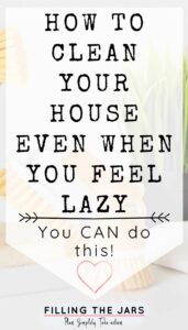How to Stop Being Lazy And Clean My House